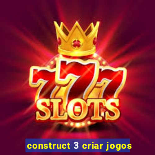 construct 3 criar jogos